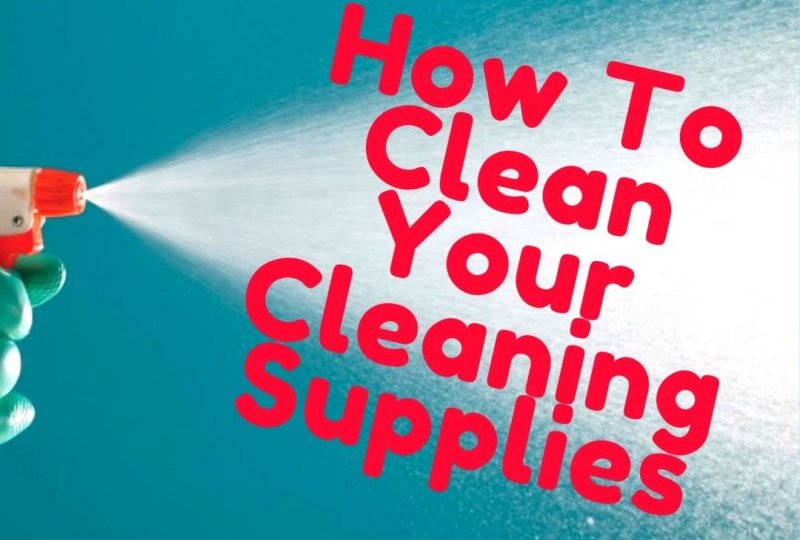 How To Clean Your Cleaning Supplies