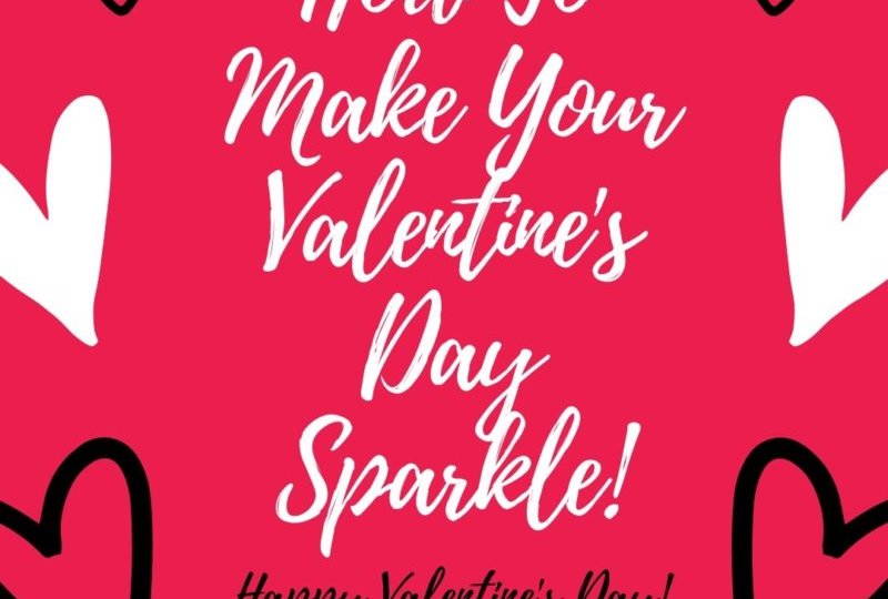 How To Make Your Valentines Day Sparkle
