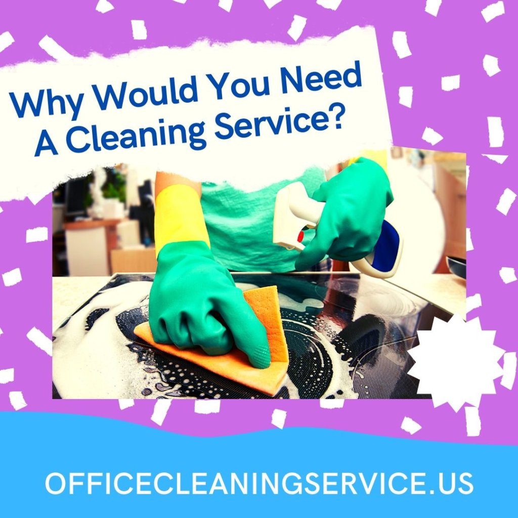 Why Would You Need A Cleaning Service?