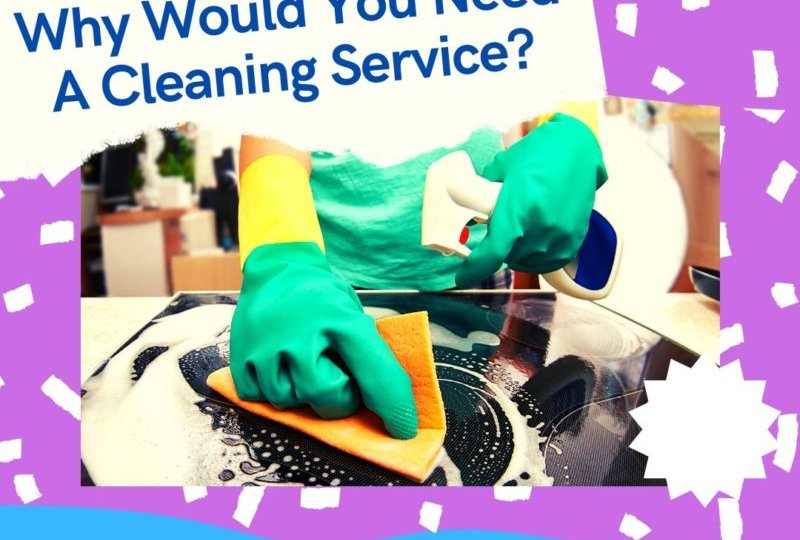 Why Would You Need A Cleaning Service?