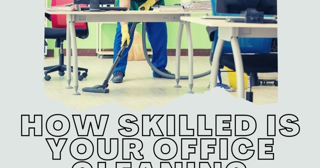 How Skilled Is Your Office Cleaning Company